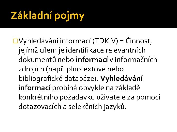 Základní pojmy �Vyhledávání informací (TDKIV) = Činnost, jejímž cílem je identifikace relevantních dokumentů nebo