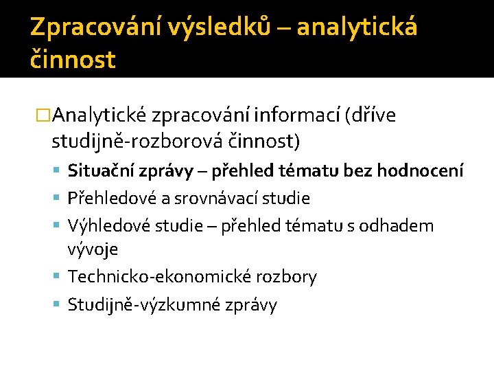 Zpracování výsledků – analytická činnost �Analytické zpracování informací (dříve studijně-rozborová činnost) Situační zprávy –