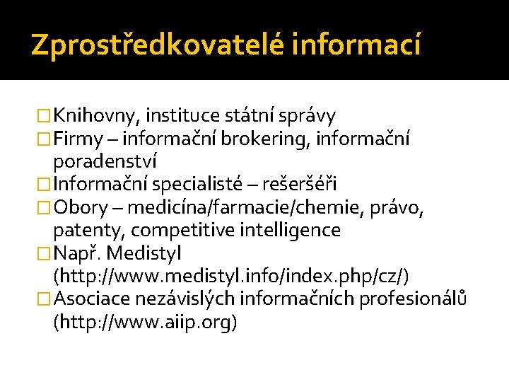 Zprostředkovatelé informací �Knihovny, instituce státní správy �Firmy – informační brokering, informační poradenství �Informační specialisté