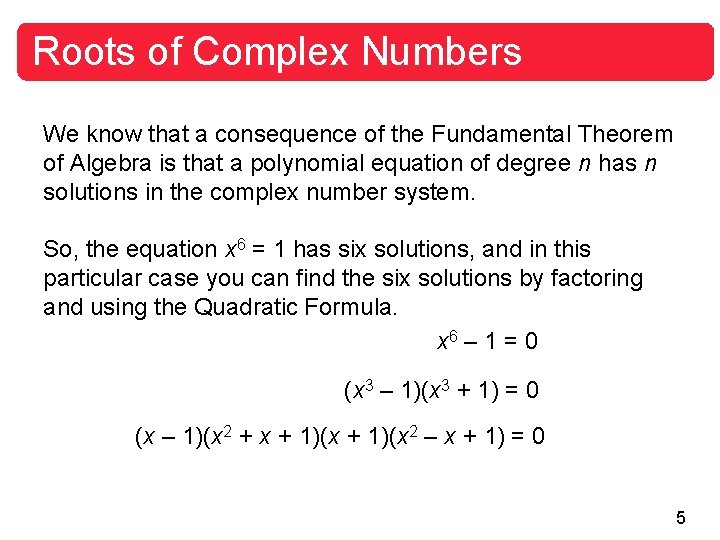 Roots of Complex Numbers We know that a consequence of the Fundamental Theorem of