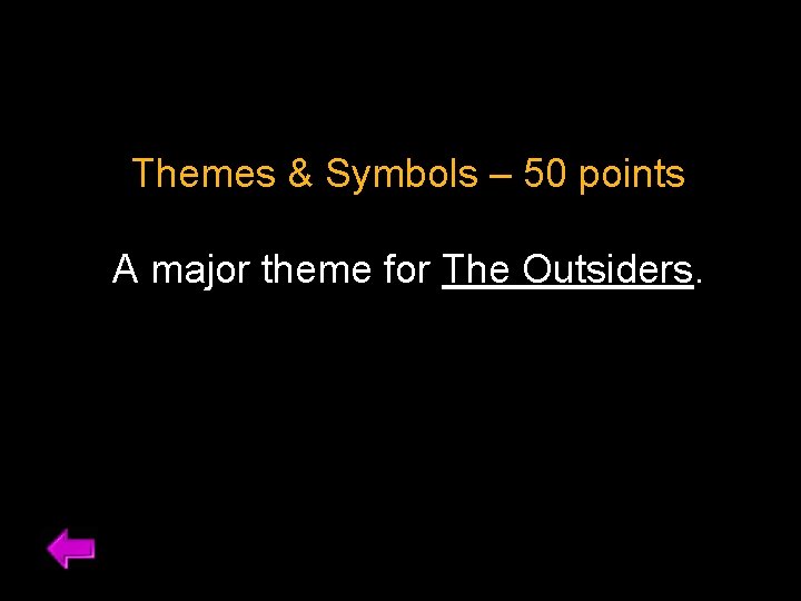 Themes & Symbols – 50 points A major theme for The Outsiders. 