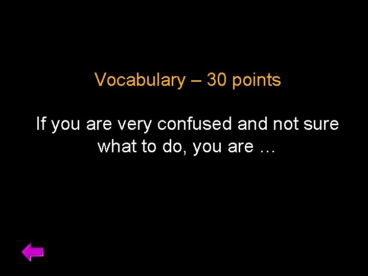 Vocabulary – 30 points If you are very confused and not sure what to