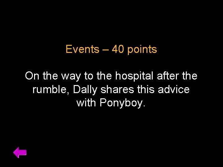 Events – 40 points On the way to the hospital after the rumble, Dally
