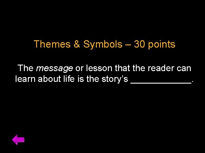 Themes & Symbols – 30 points The message or lesson that the reader can