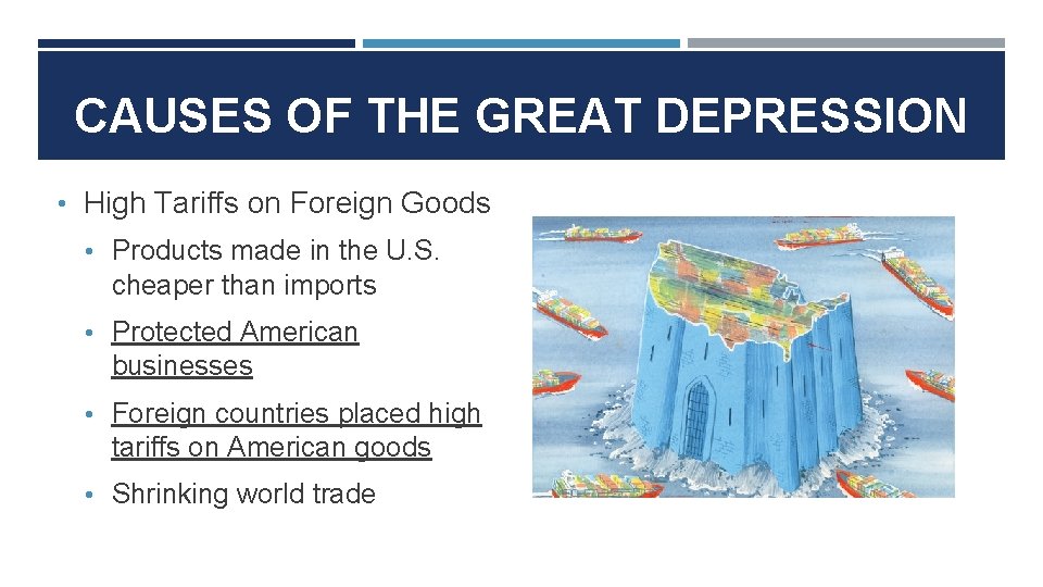 CAUSES OF THE GREAT DEPRESSION • High Tariffs on Foreign Goods • Products made