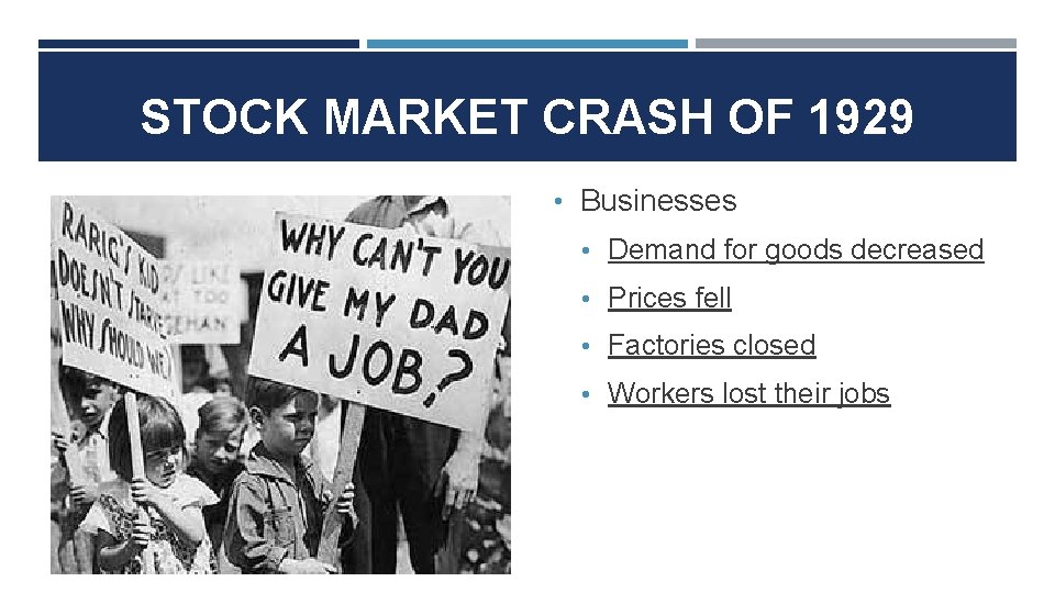 STOCK MARKET CRASH OF 1929 • Businesses • Demand for goods decreased • Prices