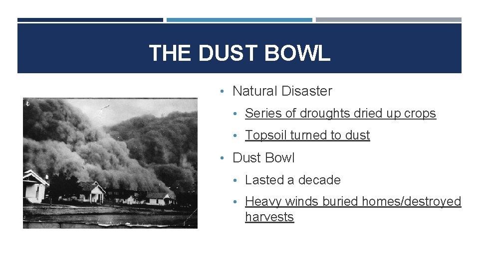 THE DUST BOWL • Natural Disaster • Series of droughts dried up crops •