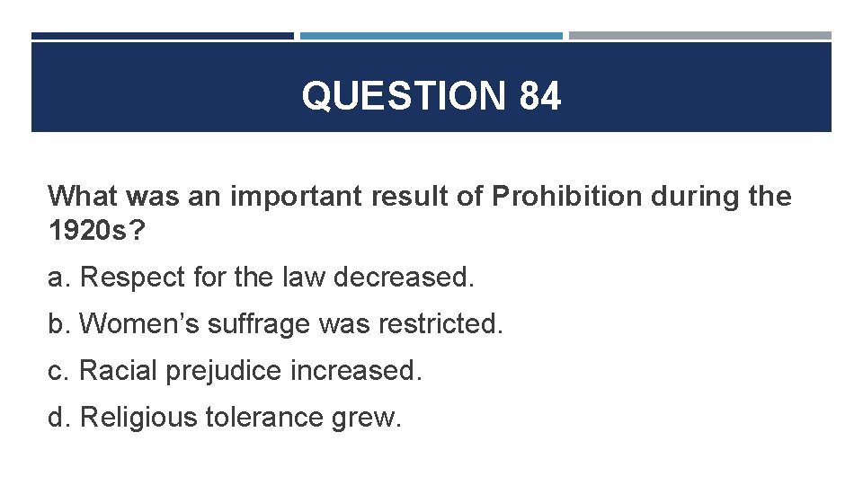 QUESTION 84 What was an important result of Prohibition during the 1920 s? a.