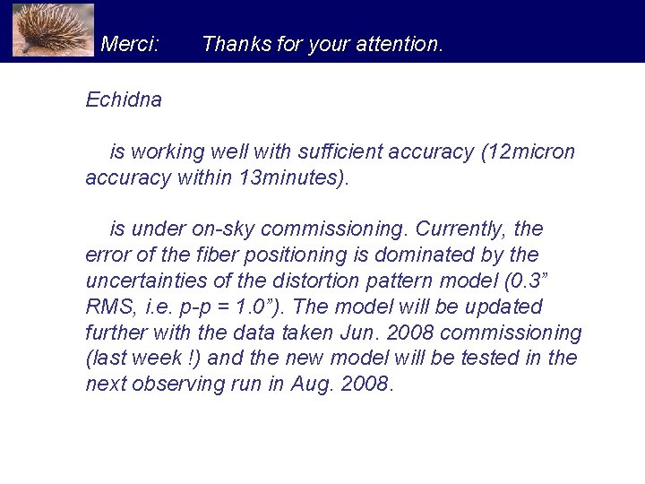 Merci: Thanks for your attention. Echidna is working well with sufficient accuracy (12 micron