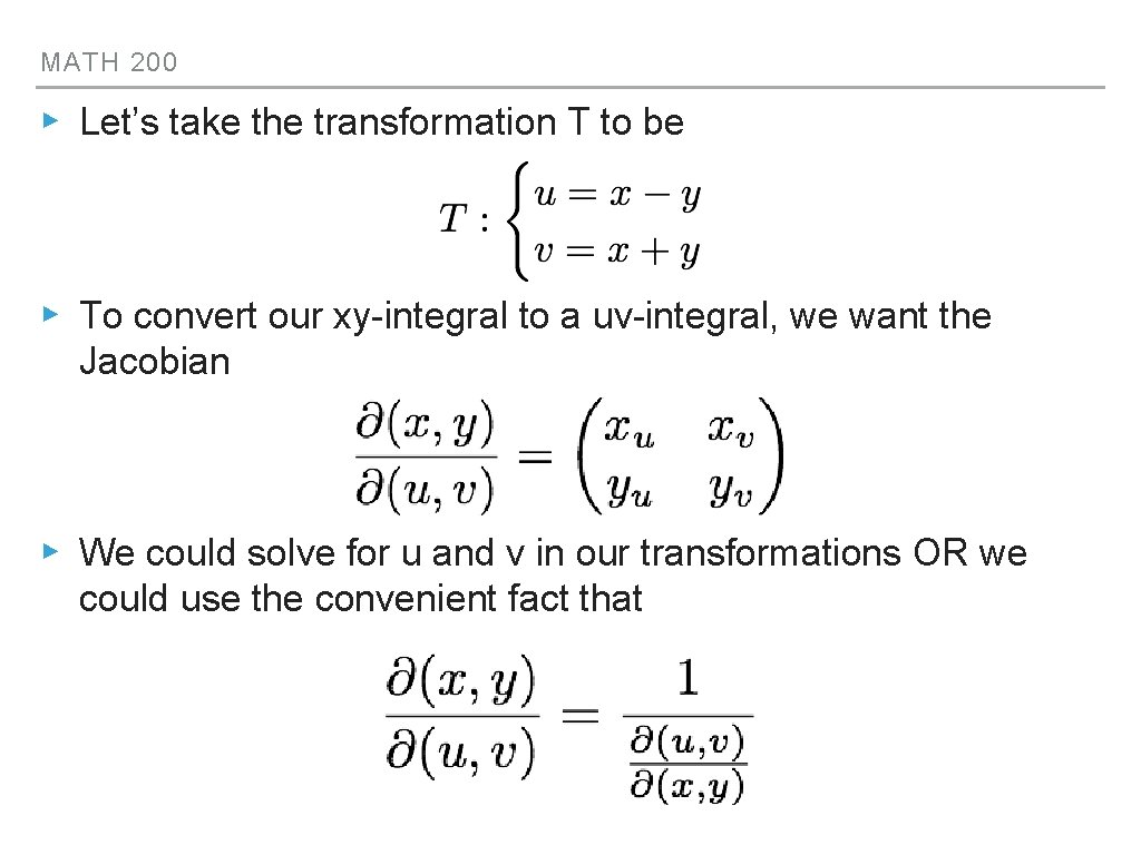 MATH 200 ▸ Let’s take the transformation T to be ▸ To convert our