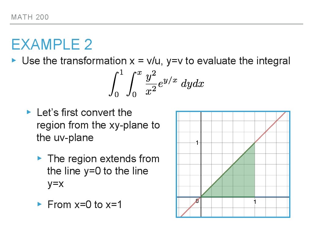 MATH 200 EXAMPLE 2 ▸ Use the transformation x = v/u, y=v to evaluate