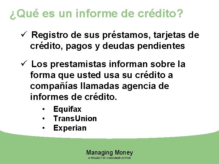 ¿Qué es un informe de crédito? ü Registro de sus préstamos, tarjetas de crédito,