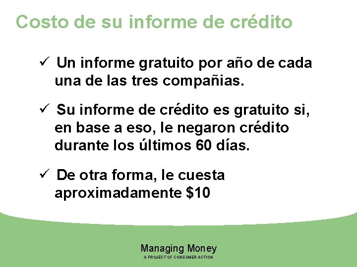 Costo de su informe de crédito ü Un informe gratuito por año de cada