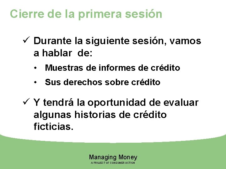 Cierre de la primera sesión ü Durante la siguiente sesión, vamos a hablar de: