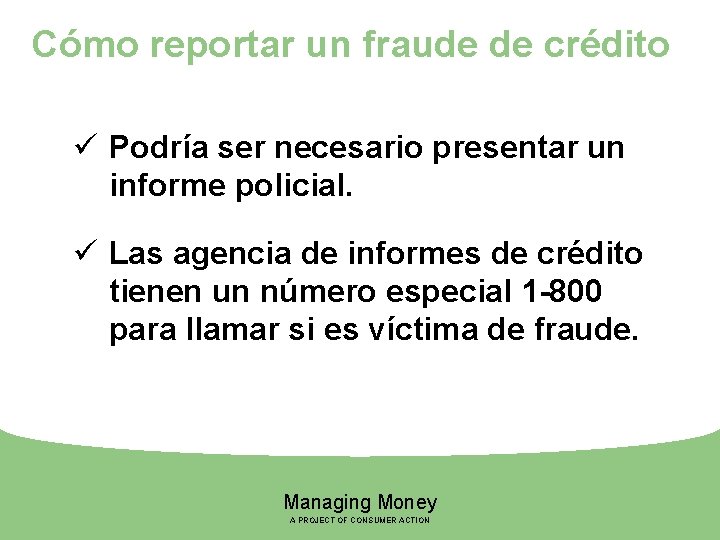 Cómo reportar un fraude de crédito ü Podría ser necesario presentar un informe policial.