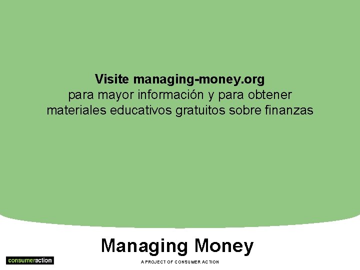 Visite managing-money. org para mayor información y para obtener materiales educativos gratuitos sobre finanzas