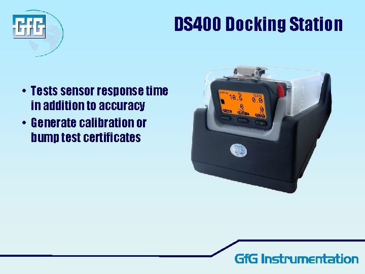 DS 400 Docking Station • Tests sensor response time in addition to accuracy •