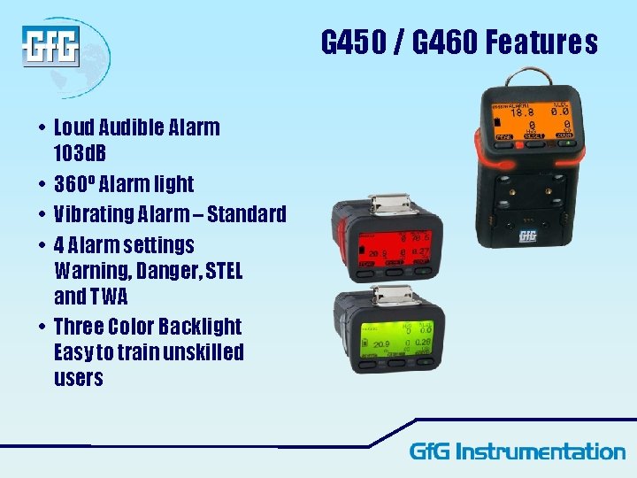 G 450 / G 460 Features • Loud Audible Alarm 103 d. B •
