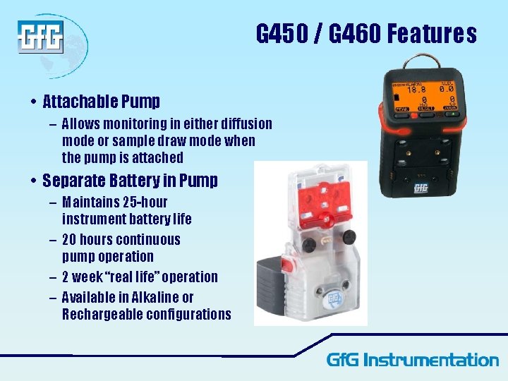 G 450 / G 460 Features • Attachable Pump – Allows monitoring in either