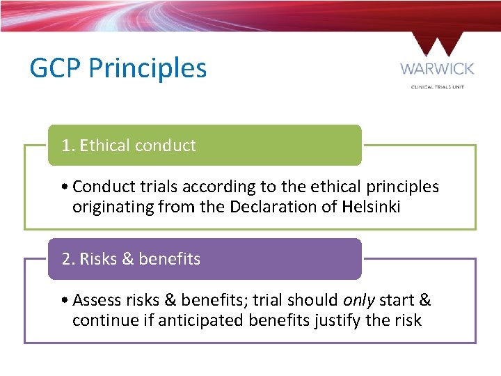 GCP Principles 1. Ethical conduct • Conduct trials according to the ethical principles originating