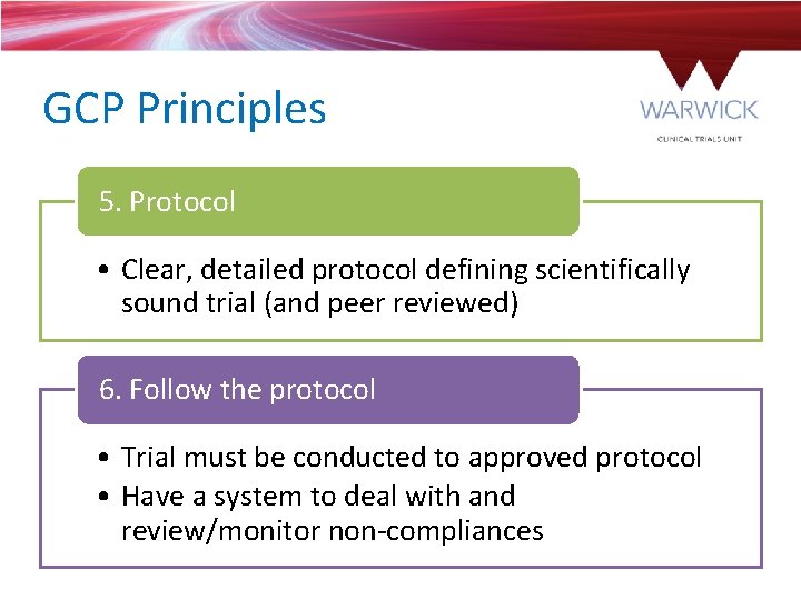 GCP Principles 5. Protocol • Clear, detailed protocol defining scientifically sound trial (and peer