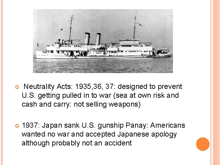  Neutrality Acts: 1935, 36, 37: designed to prevent U. S. getting pulled in