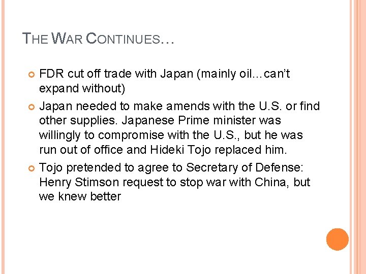 THE WAR CONTINUES… FDR cut off trade with Japan (mainly oil…can’t expand without) Japan