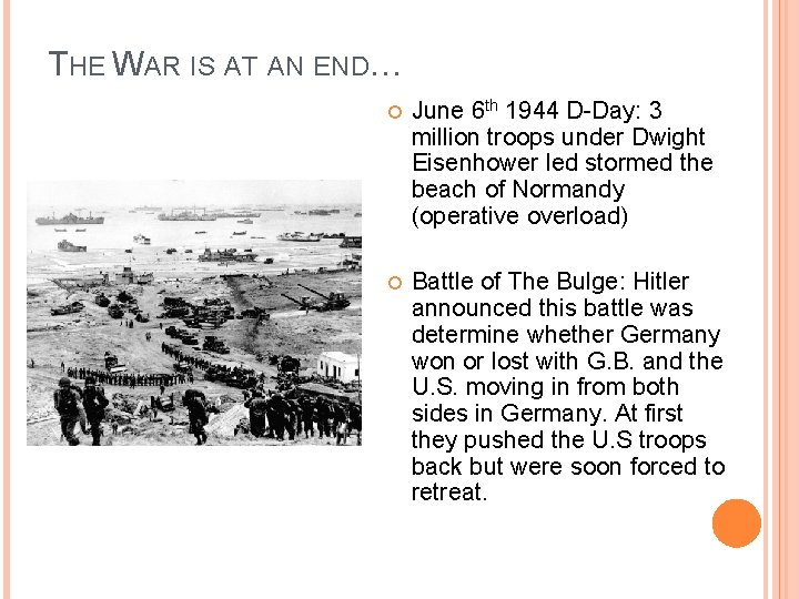 THE WAR IS AT AN END… June 6 th 1944 D-Day: 3 million troops