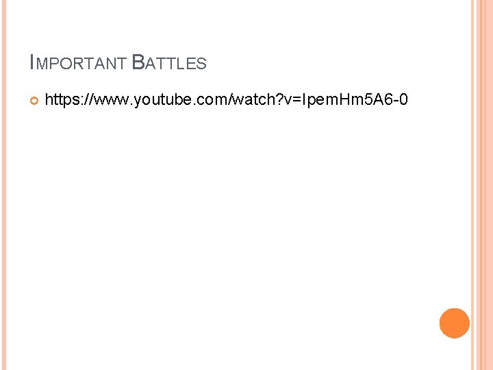 IMPORTANT BATTLES https: //www. youtube. com/watch? v=Ipem. Hm 5 A 6 -0 