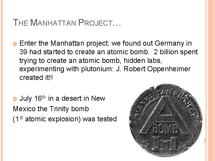 THE MANHATTAN PROJECT… Enter the Manhattan project: we found out Germany in 39 had