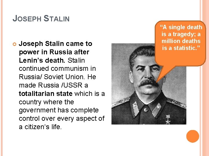 JOSEPH STALIN Joseph Stalin came to power in Russia after Lenin’s death. Stalin continued
