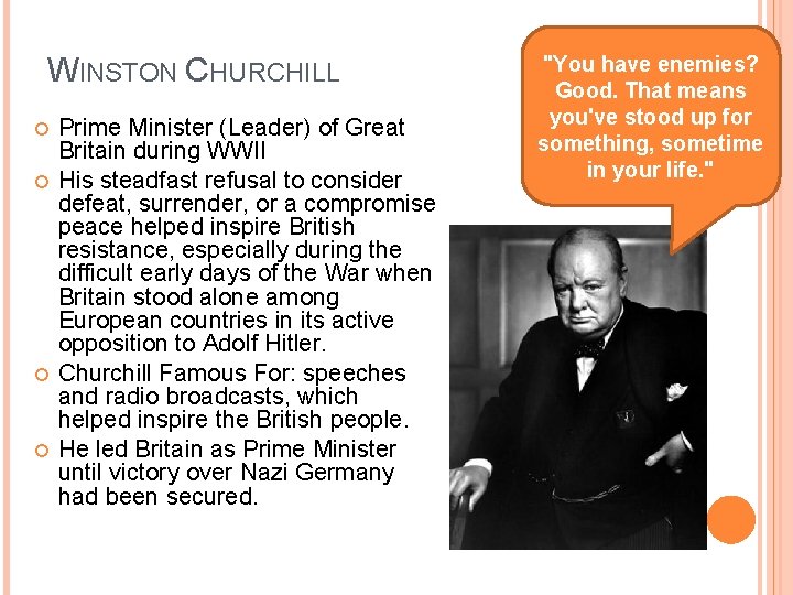 WINSTON CHURCHILL Prime Minister (Leader) of Great Britain during WWII His steadfast refusal to