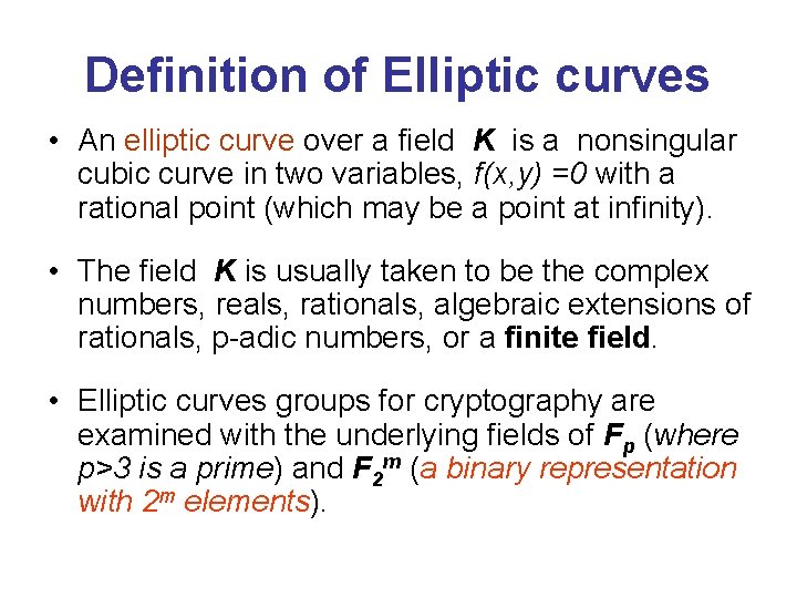 Definition of Elliptic curves • An elliptic curve over a field K is a