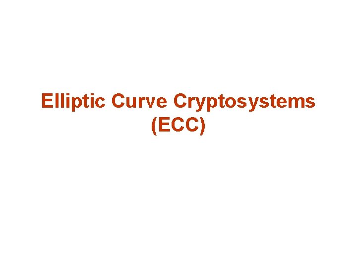 Elliptic Curve Cryptosystems (ECC) 