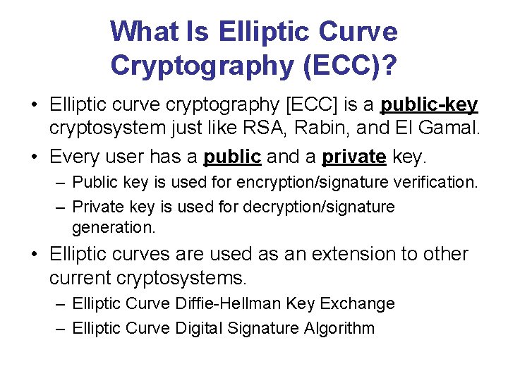 What Is Elliptic Curve Cryptography (ECC)? • Elliptic curve cryptography [ECC] is a public-key