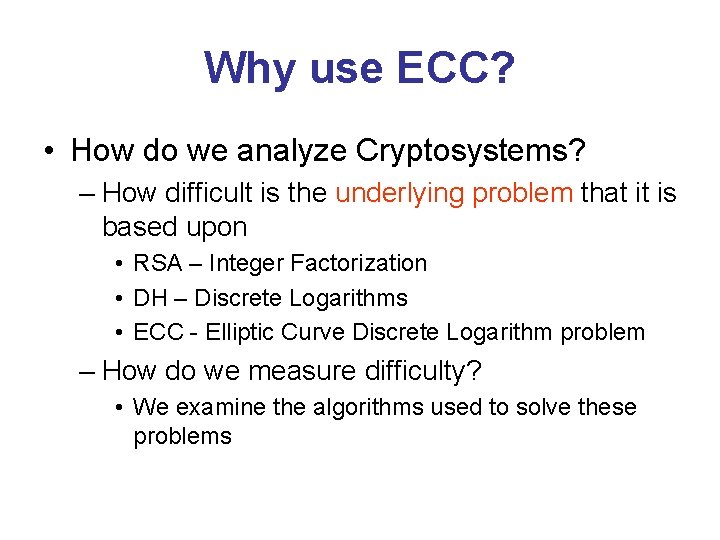 Why use ECC? • How do we analyze Cryptosystems? – How difficult is the