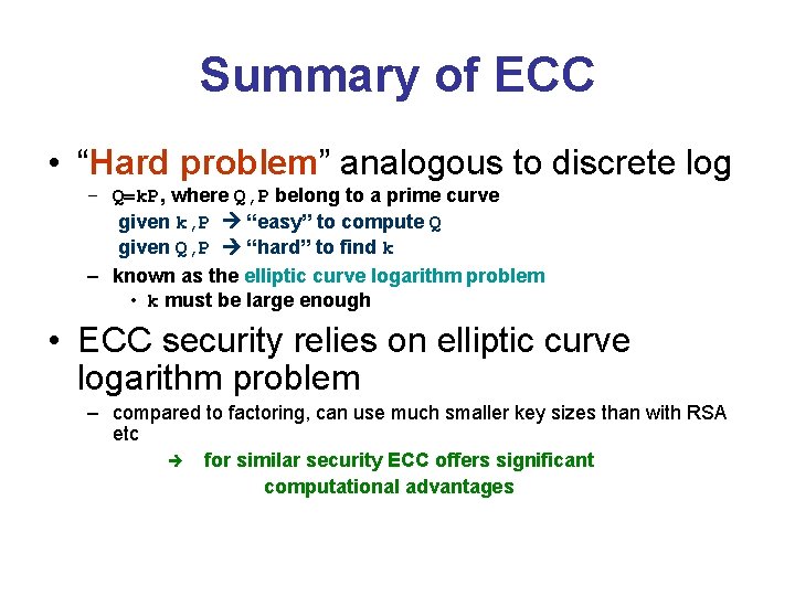 Summary of ECC • “Hard problem” analogous to discrete log – Q=k. P, where