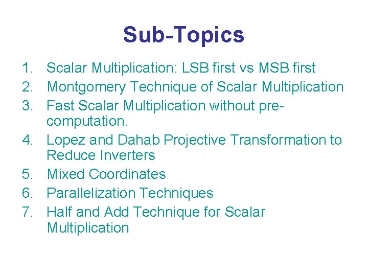 Sub-Topics 1. Scalar Multiplication: LSB first vs MSB first 2. Montgomery Technique of Scalar