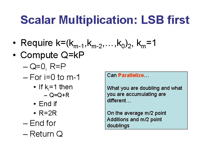 Scalar Multiplication: LSB first • Require k=(km-1, km-2, …, k 0)2, km=1 • Compute