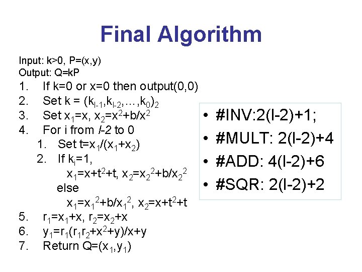 Final Algorithm Input: k>0, P=(x, y) Output: Q=k. P 1. 2. 3. 4. If