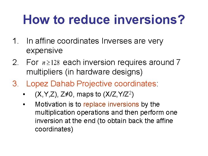 How to reduce inversions? 1. In affine coordinates Inverses are very expensive 2. For