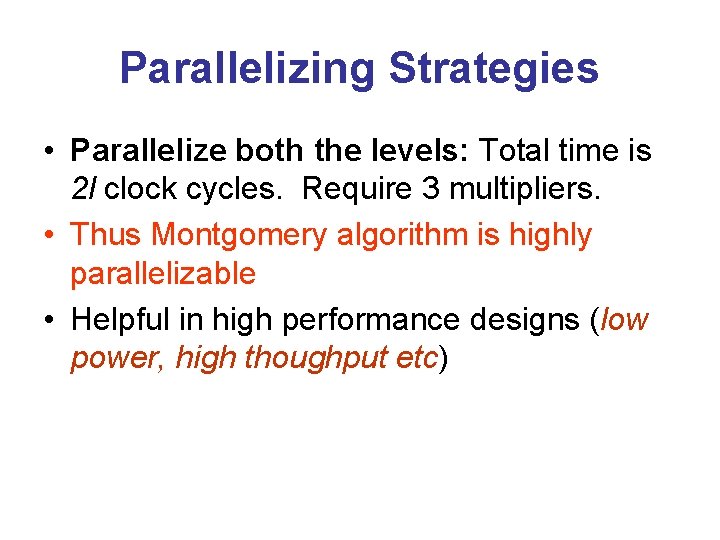 Parallelizing Strategies • Parallelize both the levels: Total time is 2 l clock cycles.