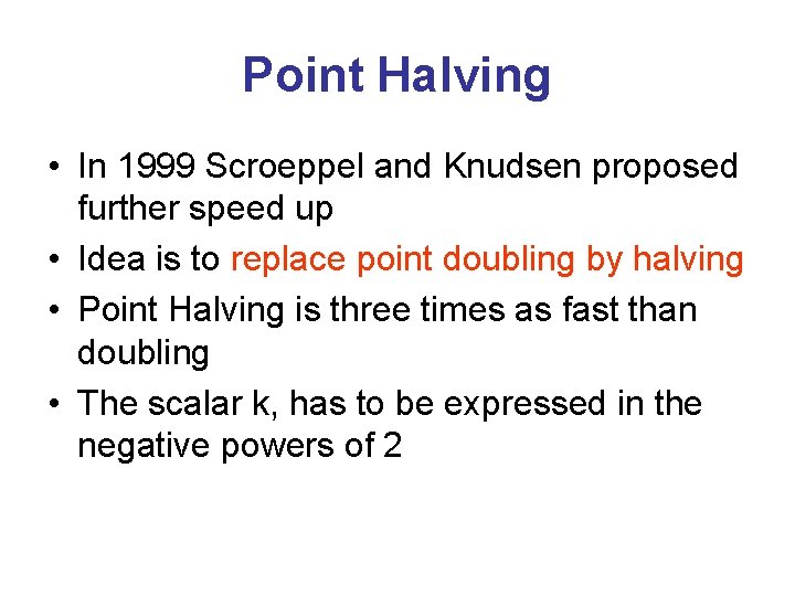 Point Halving • In 1999 Scroeppel and Knudsen proposed further speed up • Idea