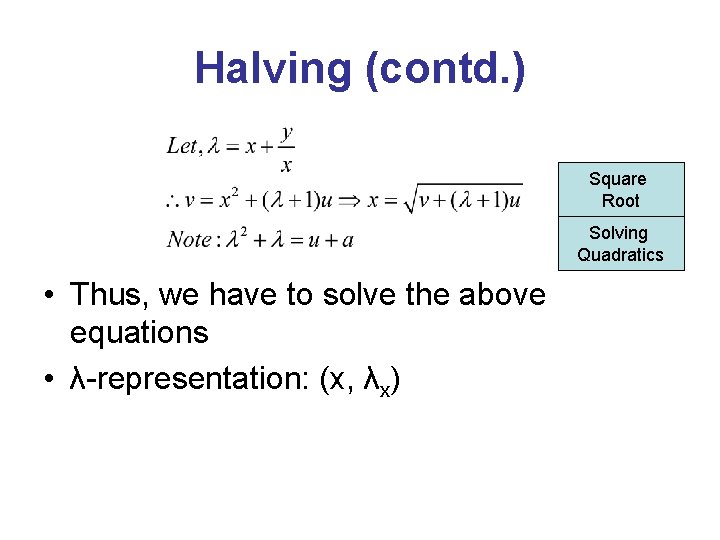 Halving (contd. ) Square Root Solving Quadratics • Thus, we have to solve the