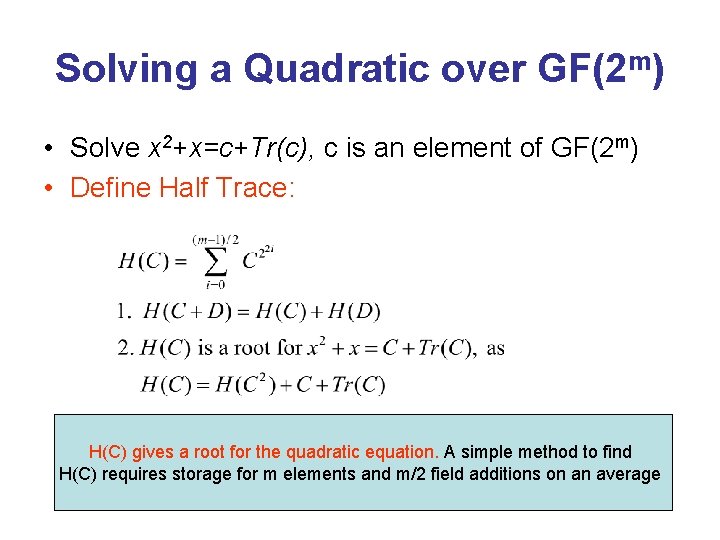 Solving a Quadratic over GF(2 m) • Solve x 2+x=c+Tr(c), c is an element