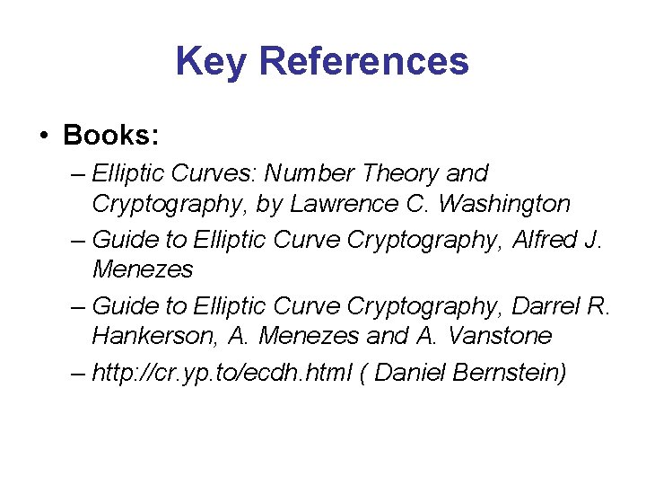 Key References • Books: – Elliptic Curves: Number Theory and Cryptography, by Lawrence C.