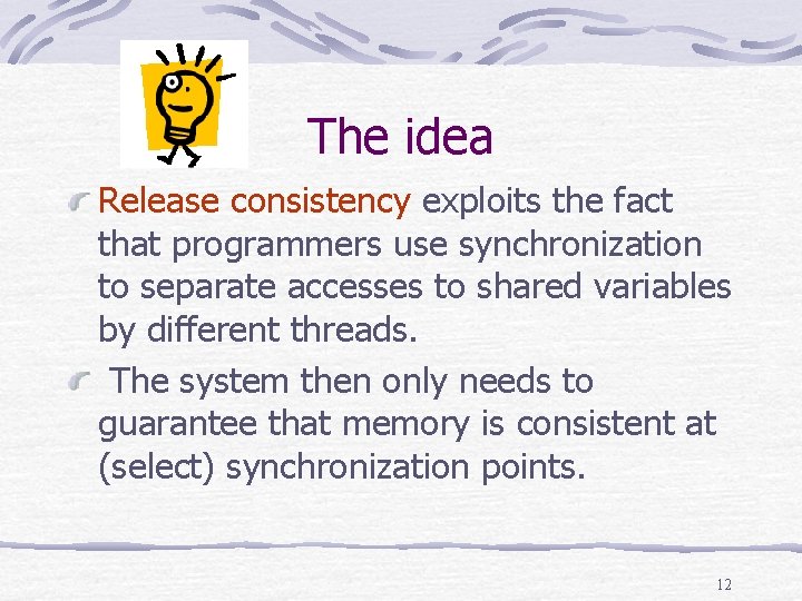 The idea Release consistency exploits the fact that programmers use synchronization to separate accesses