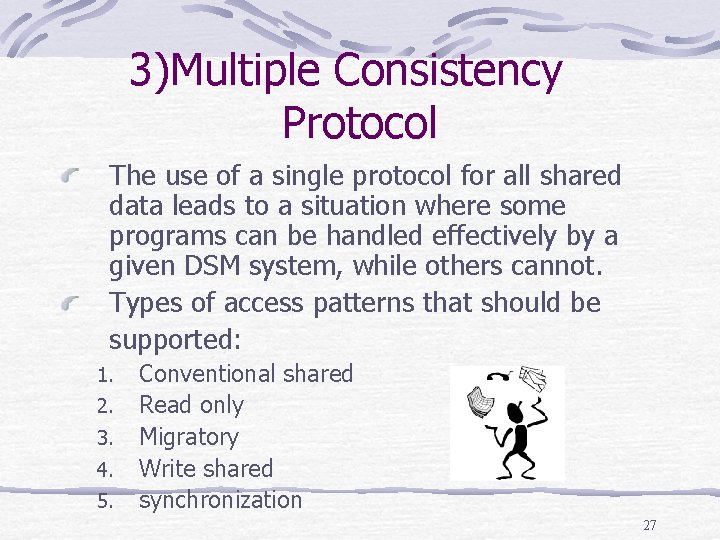 3)Multiple Consistency Protocol The use of a single protocol for all shared data leads