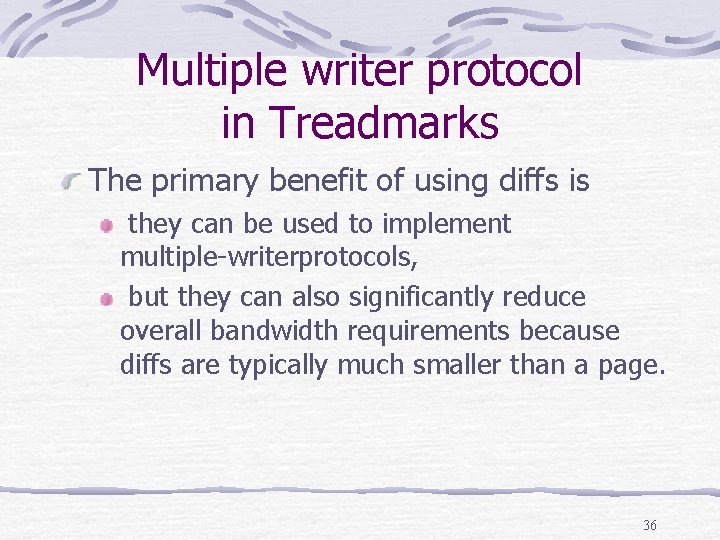 Multiple writer protocol in Treadmarks The primary benefit of using diffs is they can