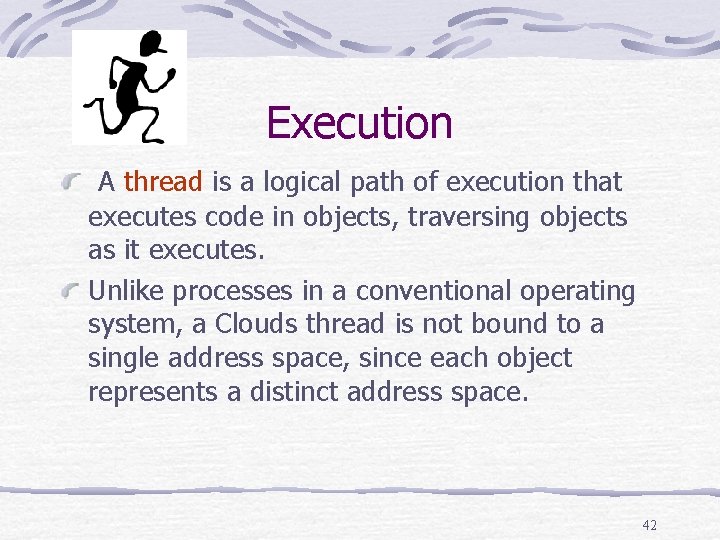 Execution A thread is a logical path of execution that executes code in objects,